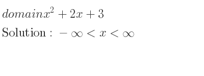 The domain of x^2+2x+3 is -infinity <x<infinity